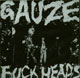 GAUZE/ガーゼ/FUCK HEADS