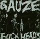 GAUZE/K[[/FUCK HEADS