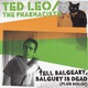 TED LEO / THE PHARMACISTS/TELL BALGEARY BLALGURY IS DEAD