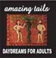 AMAZING TAILS/DAYDREAMS FOR ADULTS 
