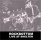 ROCKBOTTOM/LIVE AT SHELTER