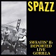 SPAZZ/SWEATIN' II:DEPORTED LIVE GORILLA