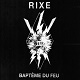 RIXE/BAPTEME DU FEU