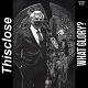 THISCLOSE/WHAT GLORY?