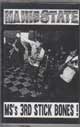 MANIC STATE/MS's 3RD STICK BONES!