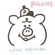 PIGGIES/LONG VACATION