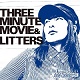 THREE MINUTE MOVIE // LITTERS/SPLIT