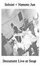 SOLOIST + NEMOTO JUN/DUCUMENT LIVE AT SOUP (LTD.100)