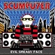 SCUMPUTER/EVIL GREASY FACE