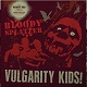 VULGARITY KIDS/NO ONE/BLOODY SPLATTER (LTD.200 BLACK VINYL)