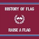RAISE A FLAG/HISTORY OF FLAG