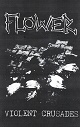 FLOWER/VIOLENT CRUSADES