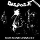 DISPOSE/RAW SONIC ASSAULT (LTD.100 FIRST EDITION)