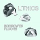 LITHICS/BORROWED FLOORS