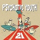 PSYCHOTIC YOUTH/21