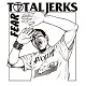 TOTAL JERKS/FEAR