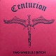 CENTURION/TWO WHEELS / BITCH