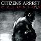CITIZENS ARREST/COLOSSUS