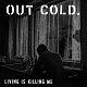 OUT COLD/LIVING IS KILLING ME