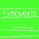 EXTROVERTS/YOU GOTTA LOSE
