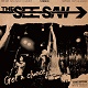 SEE-SAW/GET A CHANCE !
