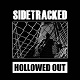 SIDETRACKED/HOLLOWED OUT