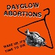 DAYGLOW ABORTIONS/WAKE UP IT'S TIME TO DIE