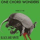 BLACK AND WHITE/ONE CHORD WONDERS HERE'S THE BLACK AND WHITE
