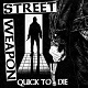 STREET WEAPON/QUICK TO DIE (LTD.250 BLACK)