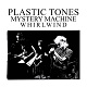 PLASTIC TONES/MYSTERY MACHINE/WHIRLWIND