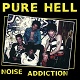PURE HELL/NOISE ADDICTION (2021 REISSUE)
