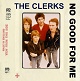 CLERKS/NO GOOD FOR ME -LTD 150-