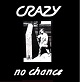 CRAZY/NO CHANCE