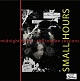 SMALL HOURS/MIDNIGHT TO SIX - THE LONDON SESSION (LTD.200 BLACK)