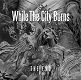 WHILE THE CITY BURNS/THE END