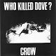 CROW/WHO KILLED DOVE? (BLACK VINYL)