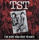 T.S.T/THE KIDS YOU LOVE TO HATE