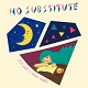NO SUBSUTITUTE/It's just a long night (LTD.300)